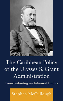 Stephen McCullough - The Caribbean Policy of the Ulysses S. Grant Administration: Foreshadowing an Informal Empire