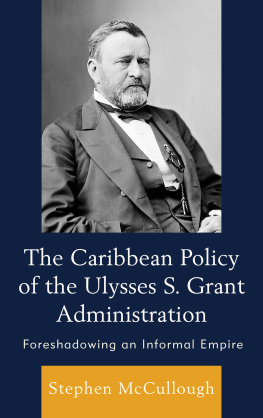 Stephen McCullough The Caribbean Policy of the Ulysses S. Grant Administration: Foreshadowing an Informal Empire