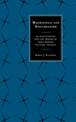 Robert J. Roecklein - Machiavelli and Epicureanism: An Investigation into the Origins of Early Modern Political Thought