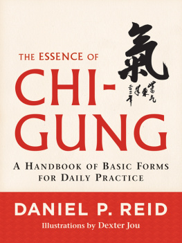 Daniel P. Reid The Essence of Chi-Gung: A Handbook of Basic Forms for Daily Practice