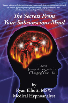 Ryan Elliott - The Secrets From Your Subconscious Mind: How to Interpret the Code for Changing Your Life!