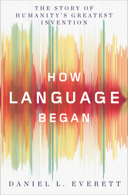 Daniel L. Everett - How Language Began: The Story of Humanity’s Greatest Invention