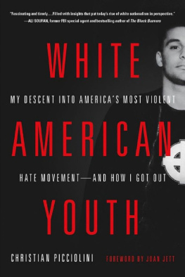 Christian Picciolini White American Youth: My Descent into America’s Most Violent Hate Movement--and How I Got Out