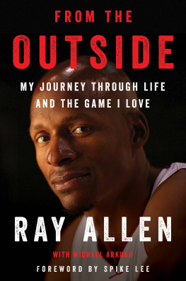 Ray Allen - From the Outside: My Journey Through Life and the Game I Love