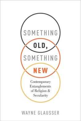 Wayne Glausser Something Old, Something New: Contemporary Entanglements of Religion and Secularity