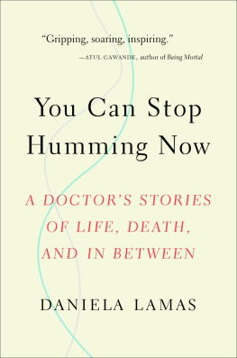 Daniela Lamas - You Can Stop Humming Now: A Doctor’s Stories of Life, Death, and in Between