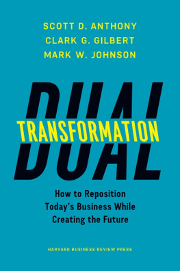 Scott D. Anthony - Dual Transformation: How to Reposition Today’s Business While Creating the Future