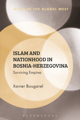 Xavier Bougarel - Islam and Nationhood in Bosnia-Herzegovina: Surviving Empires