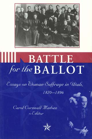 Battle For The Ballot Essays on Woman Suffrage in Utah 18701896 Carol - photo 1