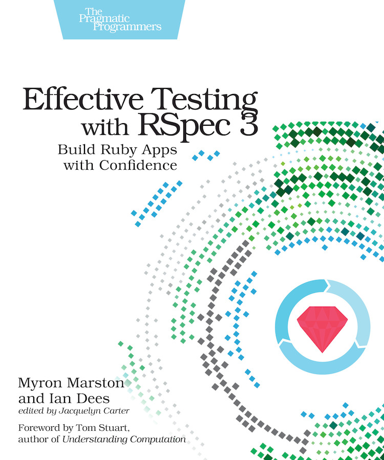 Effective Testing with RSpec 3 Build Ruby Apps with Confidence by Myron - photo 1