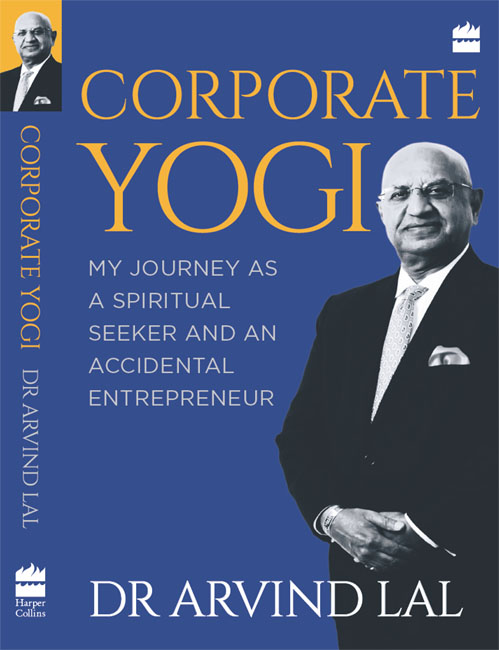 Corporate Yogi My Journey as a Spiritual Seeker and an Accidental Entrepreneur - photo 1