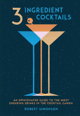 Robert Simonson - 3-Ingredient Cocktails: An Opinionated Guide to the Most Enduring Drinks in the Cocktail Canon