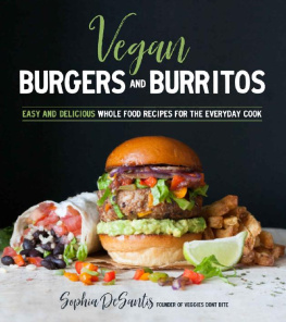 Sophia DeSantis - Vegan Burgers & Burritos: Easy and Delicious Whole Food Recipes for the Everyday Cook