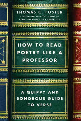 Thomas C Foster - How to Read Poetry Like a Professor: A Quippy and Sonorous Guide to Verse