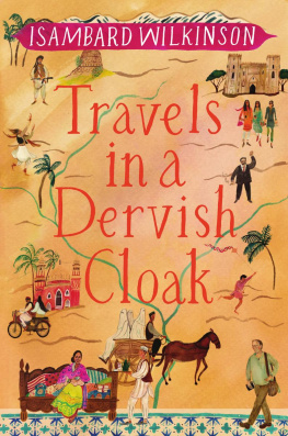 Isambard Wilkinson Travels in a Dervish Cloak