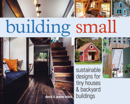 David Stiles - Building Small: Sustainable Designs for Tiny Houses & Backyard Buildings