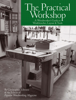 Christopher Schwarz The Practical Workshop: A Woodworkers Guide to Workbenches, Layout & Tools