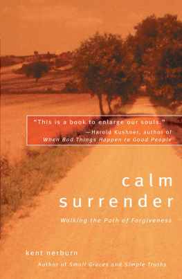 Kent Nerburn Calm Surrender: Walking the Path of Forgiveness