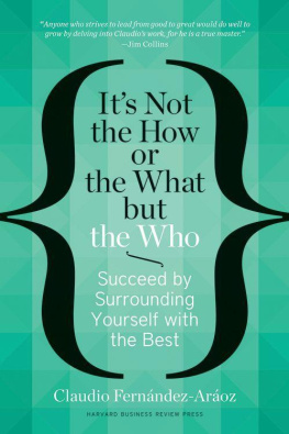 Claudio Fernández-Aráoz - It’s Not the How or the What but the Who: Succeed by Surrounding Yourself with the Best