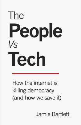 Jamie Bartlett The People Vs Tech : How the internet is killing democracy