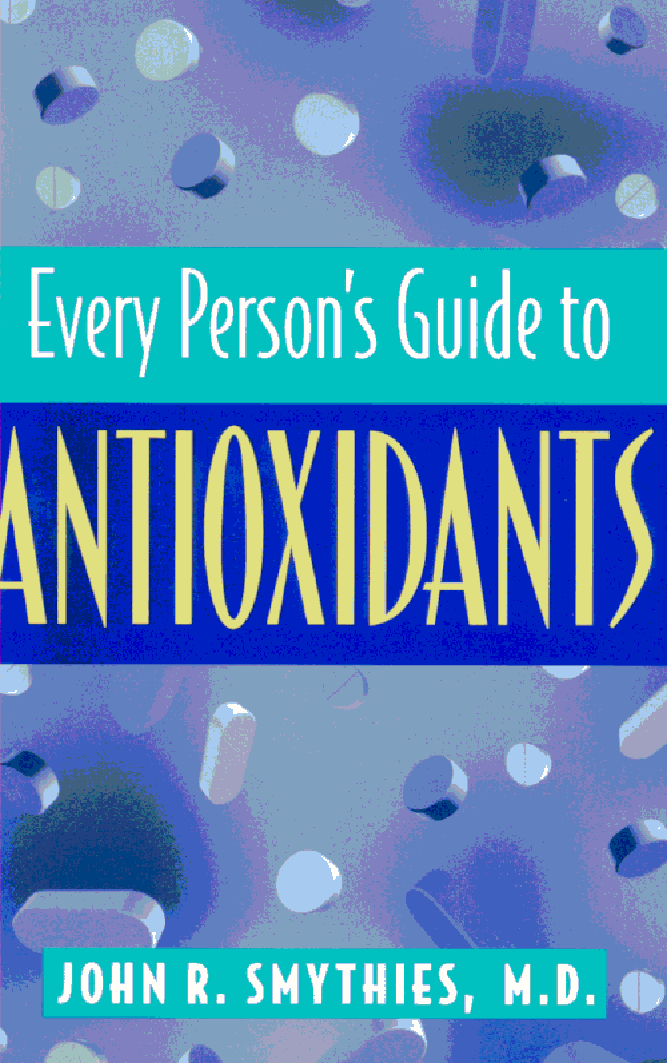 every persons guide to antioxidants JOHN R SMYTHIES MD FRCP - photo 1