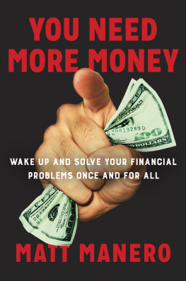 Matt Manero - You Need More Money: Wake Up And Solve Your Financial Problems Once And For All