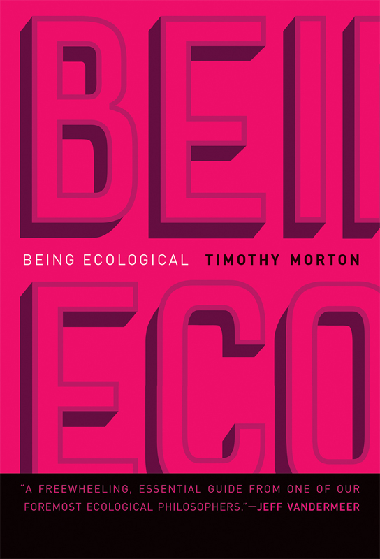 Being Ecological Timothy Morton The MIT Press Cambridge Massachusetts - photo 1