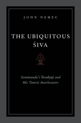 John Nemec - The Ubiquitous Siva: Somananda’s Sivadrsti and His Tantric Interlocutors