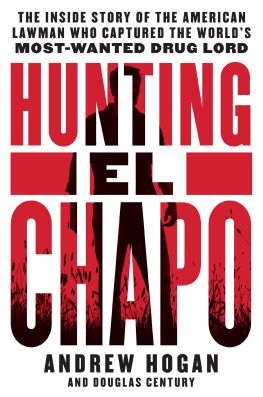 Andrew Hogan - Hunting El Chapo: The Inside Story of the American Lawman Who Captured the World’s Most-Wanted Drug Lord