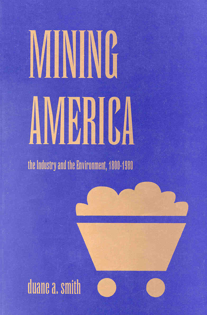 Mining America The Industry and the Environment 18001980 Duane A - photo 1