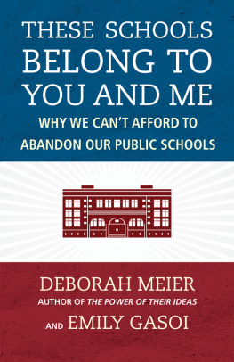 Deborah Meier These Schools Belong to You and Me: Why We Can’t Afford to Abandon Our Public Schools