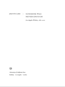 John H. M. Laslett - Sunshine Was Never Enough: Los Angeles Workers, 1880–2010