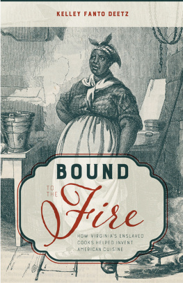 Kelley Fanto Deetz - Bound to the Fire: How Virginia’s Enslaved Cooks Helped Invent American Cuisine