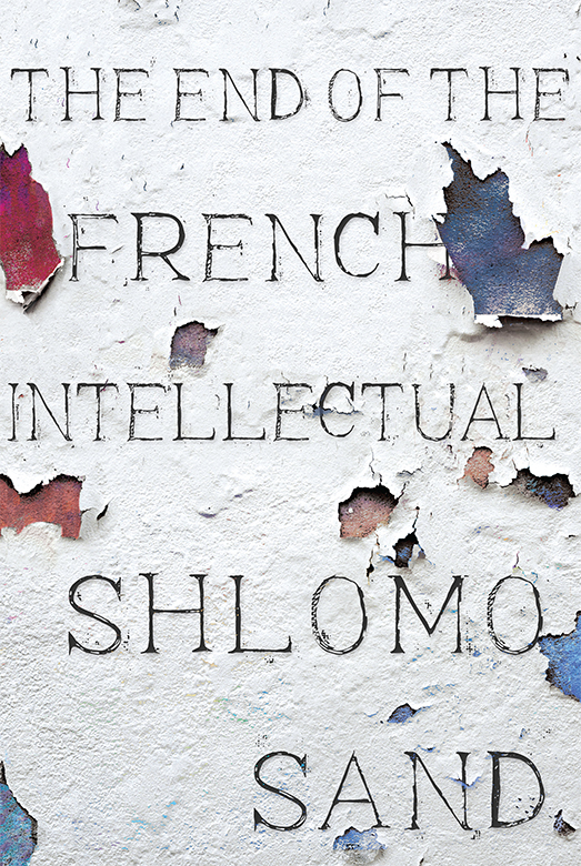 The End of the French Intellectual From Zola to Houellebecq - image 1