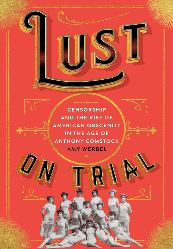 Lust on Trial Censorship and the Rise of American Obscenity in the Age of Anthony Comstock - image 1