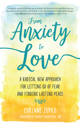 Corinne Zupko - From Anxiety to Love: A Radical New Approach for Letting Go of Fear and Finding Lasting Peace