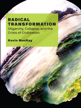 Kevin Mackay - Radical Transformation: Oligarchy, Collapse, and the Crisis of Civilization