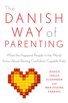 Jessica Joelle Alexander - The Danish Way of Parenting: What the Happiest People in the World Know About Raising Confident, Capable Kids