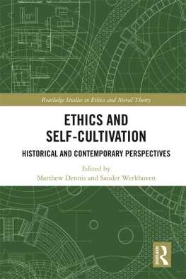 Matthew Dennis Ethics and Self-Cultivation: Historical and Contemporary Perspectives