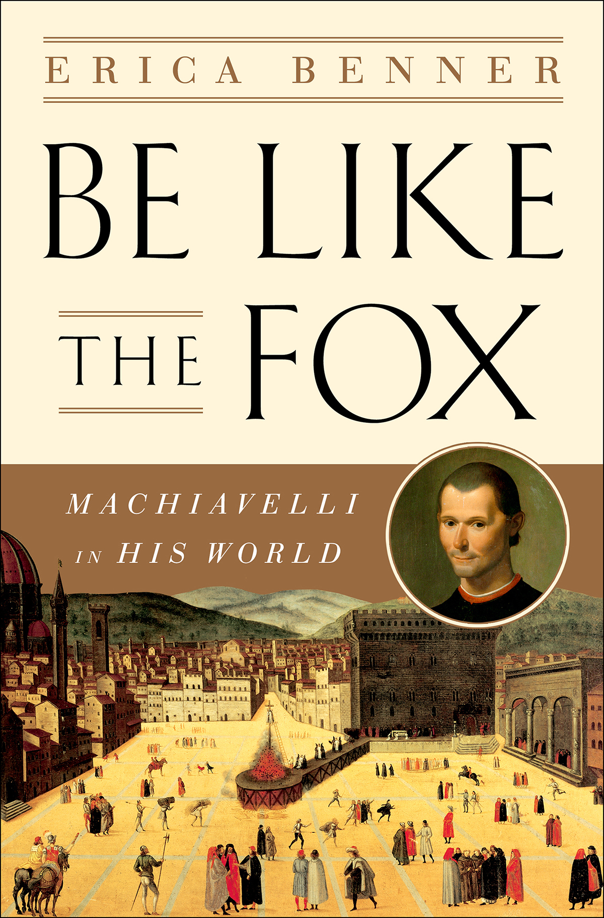 Be Like the Fox Machiavellis Lifelong Quest for Freedom ERICA BENNER W - photo 1