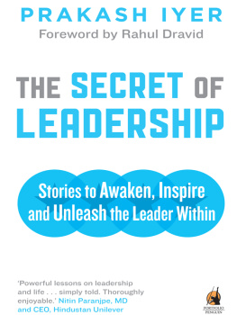 Prakash Iyer The Secret of Leadership: Stories to Awaken, Inspire and Unleash the Leader Within