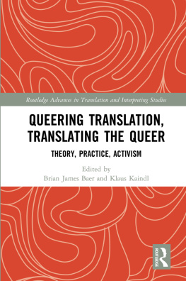 Brian James Baer Queering Translation, Translating the Queer: Theory, Practice, Activism