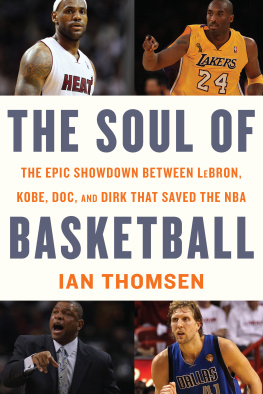 Ian Thomsen - The Soul of Basketball: The Epic Showdown Between LeBron, Kobe, Doc, and Dirk That Saved the NBA