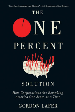 Gordon Lafer - The One Percent Solution: How Corporations Are Remaking America One State at a Time