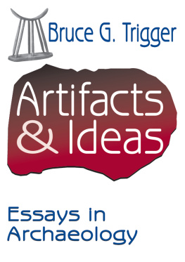 Bruce Trigger - Artifacts and Ideas: Essays in Archaeology