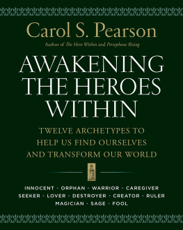 Carol S. Pearson - Awakening the Heroes Within: Twelve Archetypes to Help Us Find Ourselves and Transform Our World