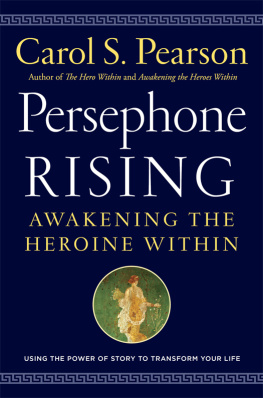 Carol S. Pearson Persephone Rising: Awakening the Heroine Within