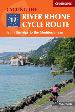 Mike Wells - Cycling the River Rhone Cycle Route: From the Alps to the Mediterranean