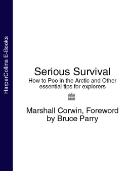 Marshall Corwin Serious Survival: How to Poo in the Arctic & Other Essential Tips