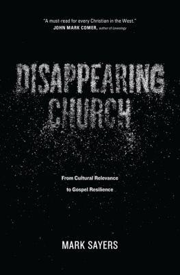 Mark Sayers Disappearing Church: From Cultural Relevance to Gospel Resilience